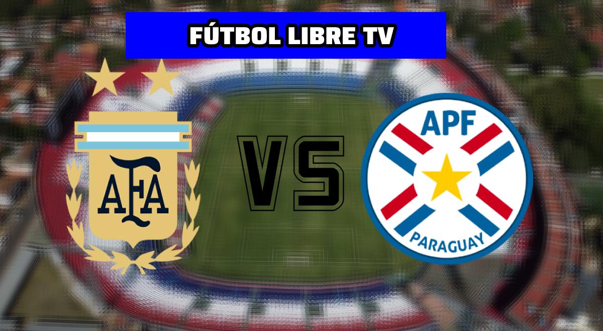 Fútbol Libre TV: sigue el partido Argentina vs. Paraguay EN VIVO por Eliminatorias