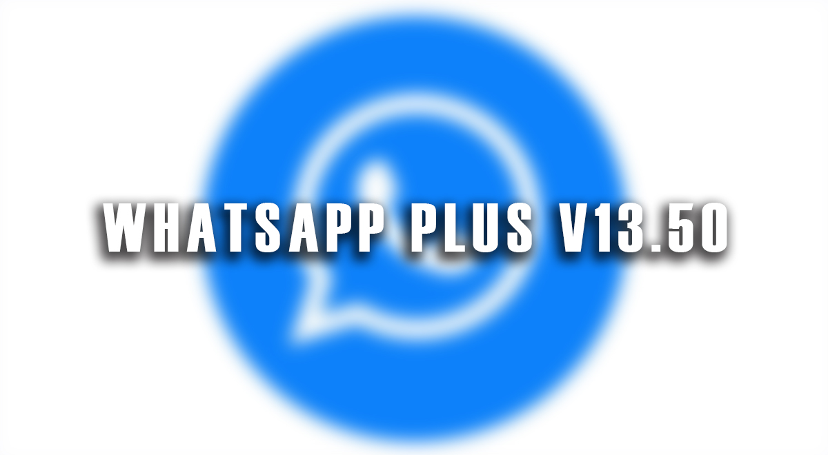 WhatsApp Plus V13.50: cómo descargar la última actualización de la app