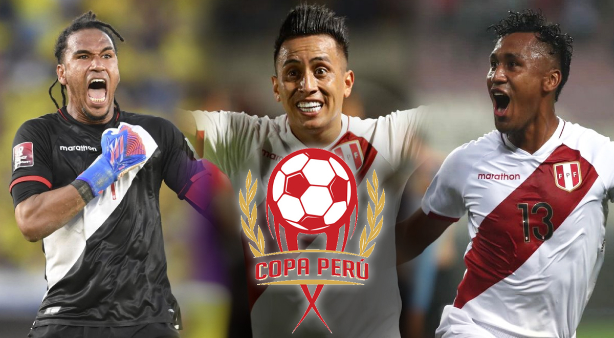 Formados en Copa Perú: los 12 jugadores de la Selección que iniciaron en la competencia amateur
