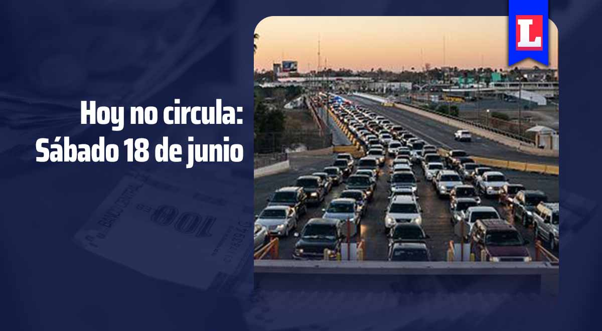 Hoy no circula 18 de junio: ¿Qué placas no pueden transitar este sábado?