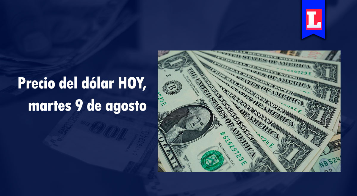 Precio del dólar HOY, martes 9 de agosto: revisa el tipo de cambio