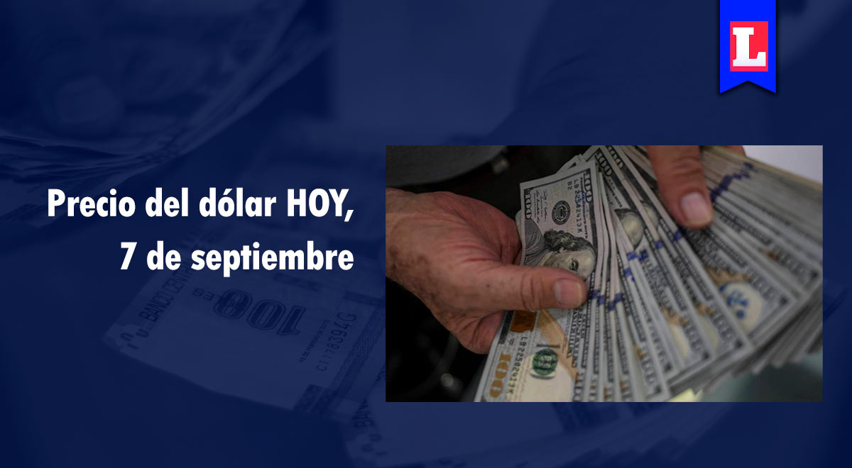 Precio del dólar: conoce el cierre del tipo de cambio para HOY, 7 de septiembre