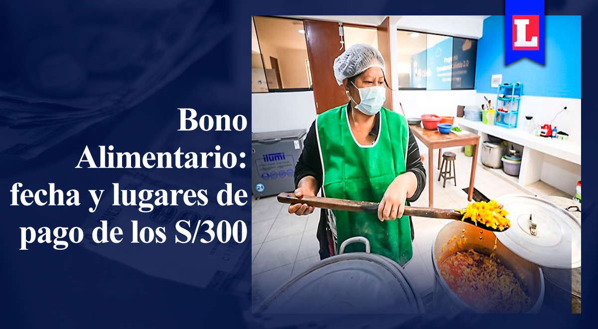 Bono Alimentario 2022: Consulta AQUÍ la fecha y lugar para el cobro de los 300 soles del subsidio