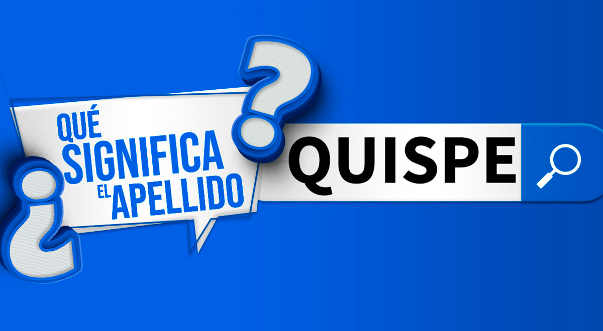 ¿Qué significa el apellido Quispe en Perú y cuál es su origen?