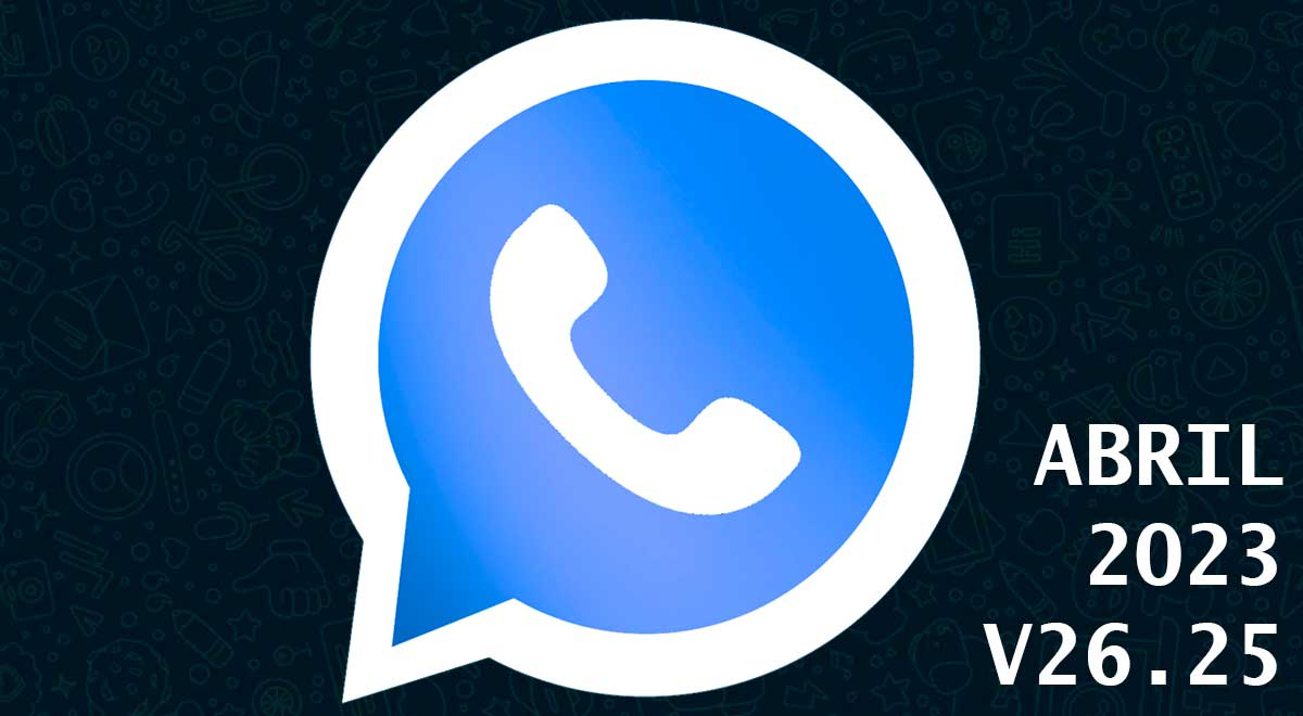 WhatsApp Plus 2023: LINK para descargar GRATIS el APK V26.25 para Android y sin virus