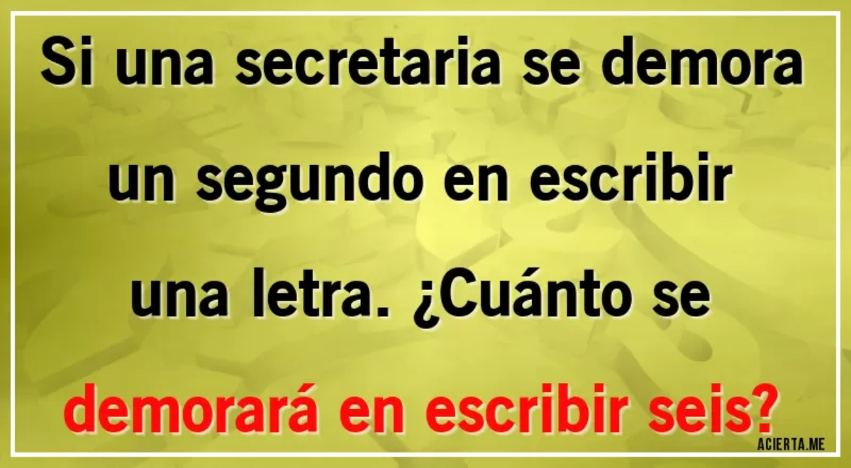 ¿Cuánto se demorará en escribir seis? Si tienes un alto IQ darás la respuesta correcta