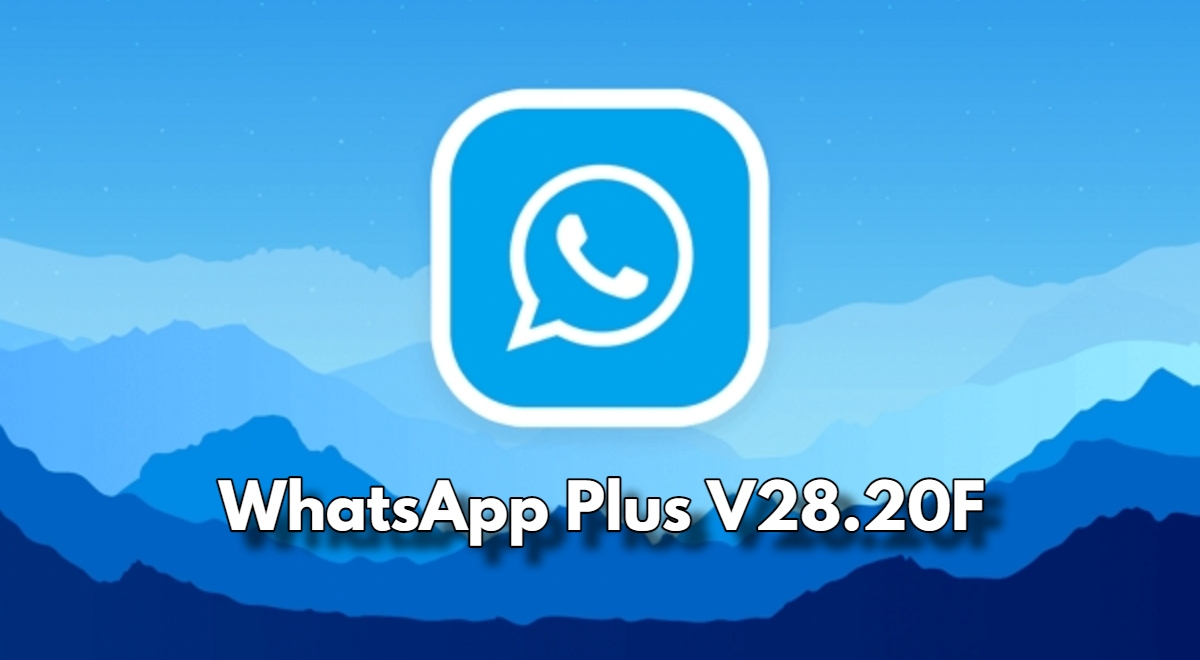 WhatsApp Plus: ¿Cómo instalar GRATIS la versión V28.20F de la APK?