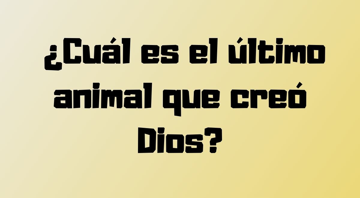 ¿Qué animal fue la última creación de Dios? El 99% falló en su respuesta