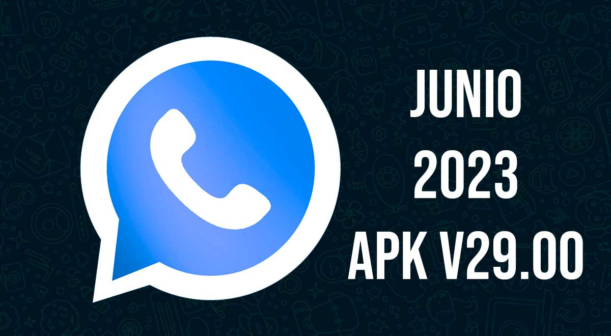 WhatsApp Plus junio 2023: LINK OFICIAL para descargar GRATIS y sin VIRUS el APK V29.00