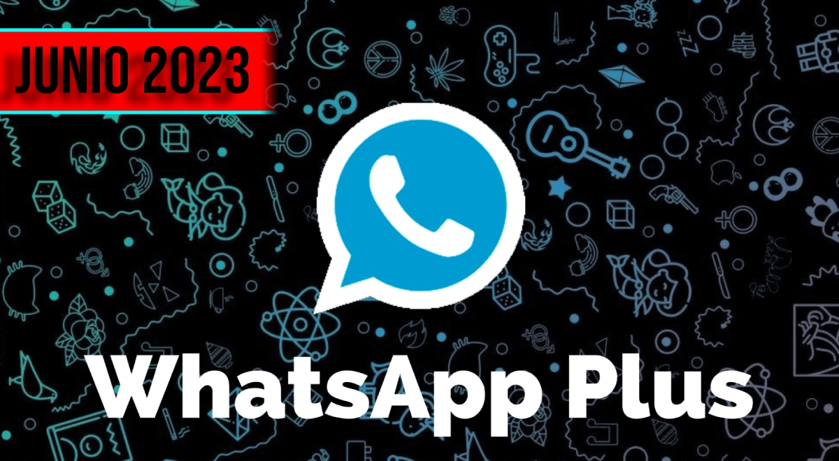 WhatsApp Plus junio 2023: link para descargar la APK más reciente