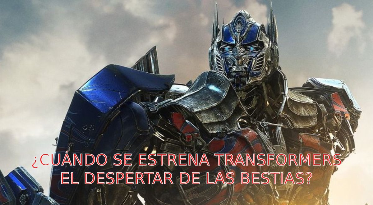 Transformers, el despertar de las bestias cuándo se estrena esta