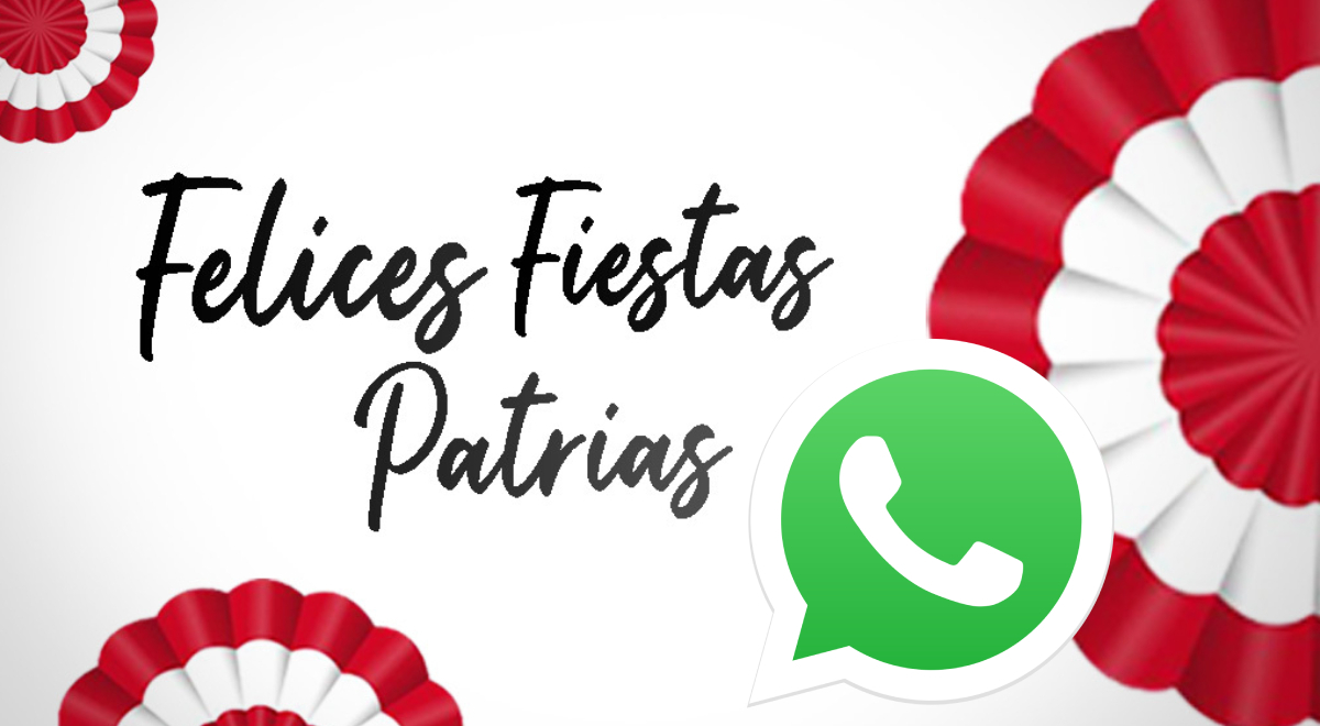 WhatsApp 2022: frases y saludos para compartir a través de la app por Fiestas  Patrias