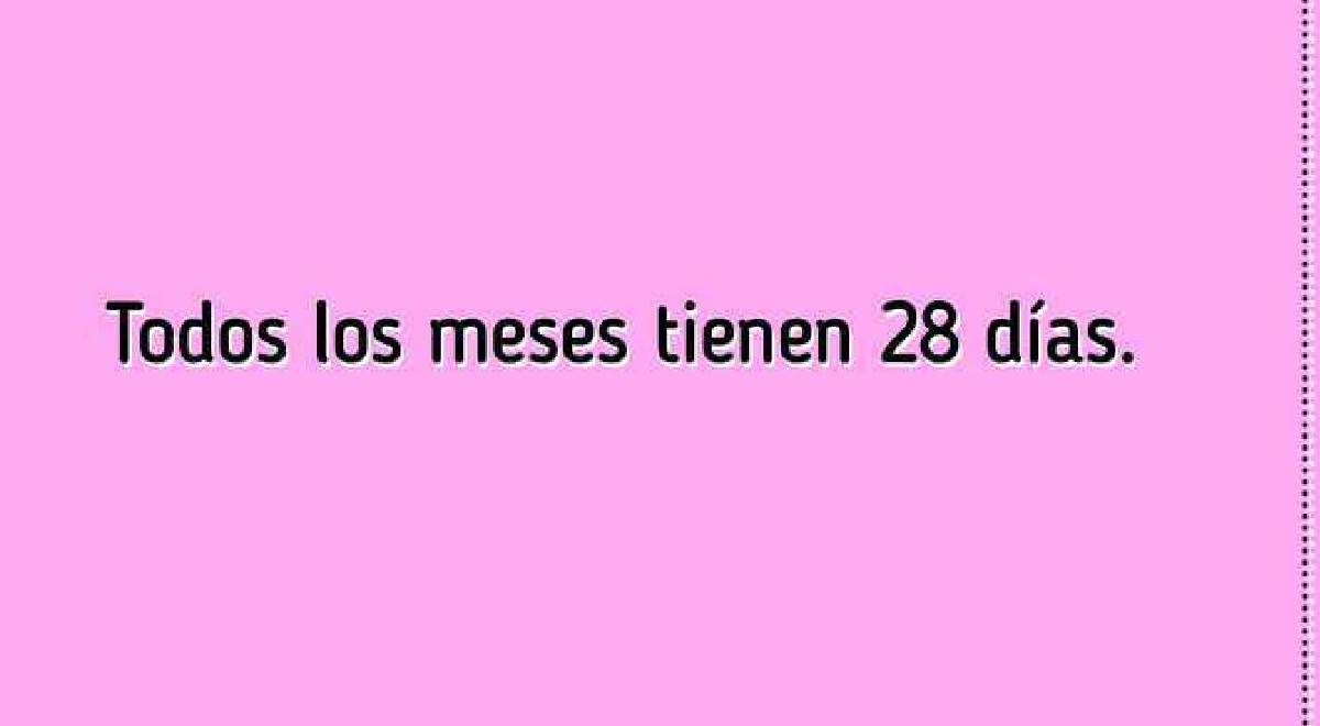 Algunos meses tienen 31 días, otros solo 30. ¿Cuantos tienen 28