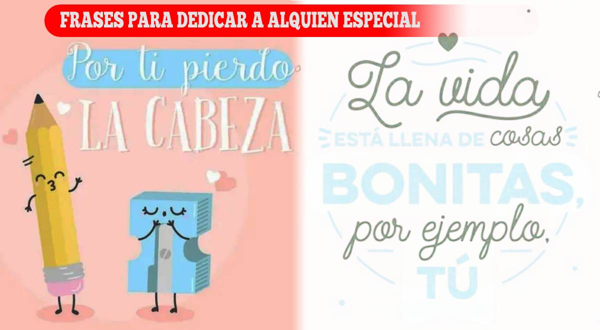 Dedica tiernas imágenes a tus seres queridos y sorpréndelos en poco tiempo. Frases bonitas para dedicar a alguien especial